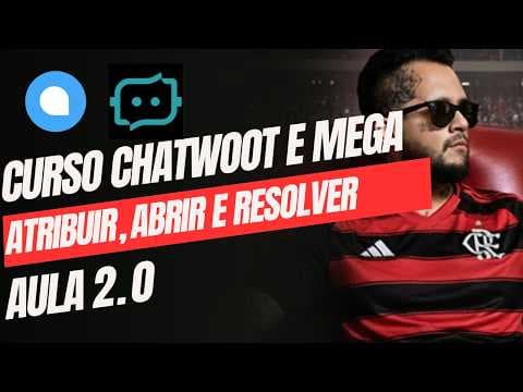 Aula 2 Chatwoot e Mega para Atendentes: Abrindo, resolvendo, atribuindo e desatribuindo conversas