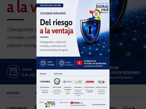 Coloquio Bizkaired: "Del riesgo a la ventaja ciberseguridad, cumplimiento normativo y certificación"