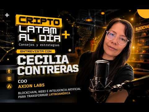 🚀 Cecilia Contreras y Axion Labs: Blockchain, Inteligencia Artificial y la transformación digital 🚀
